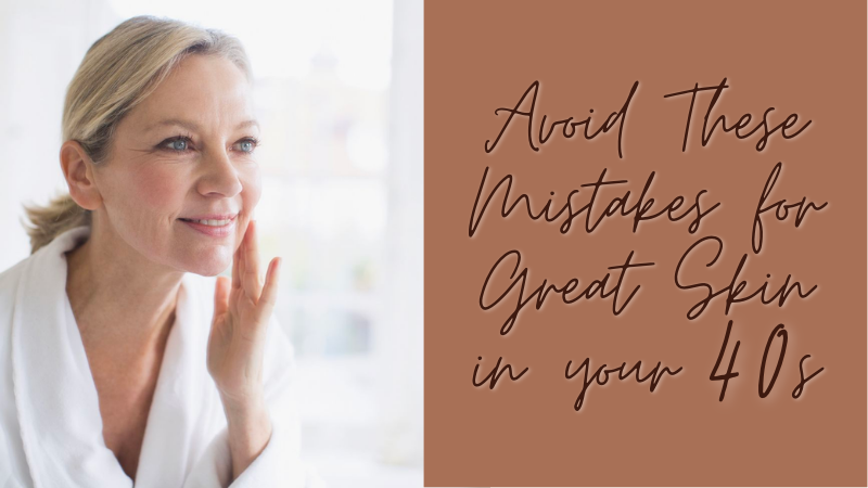 Avoid These Mistakes for Great Skin in your 40s - Crazy Like a Daisy Boutique