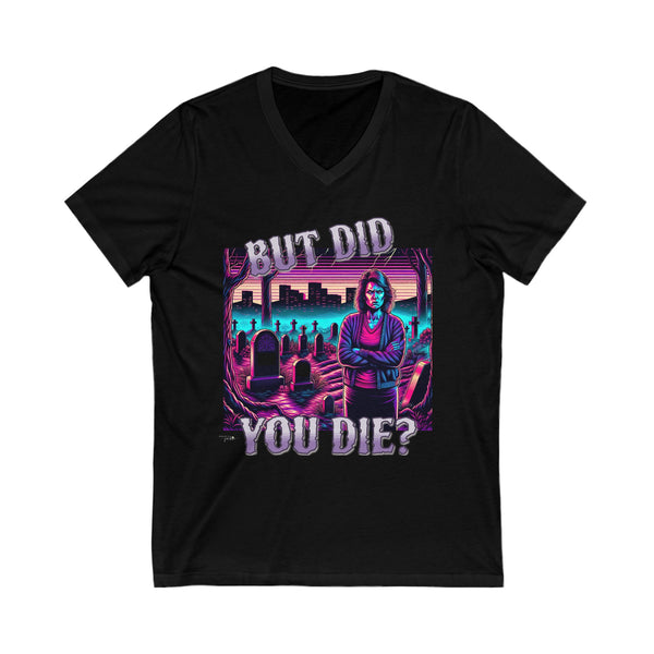 'But Did You Die?' - Jersey Short Sleeve V-Neck Tee