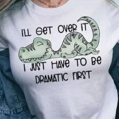'I have to be dramatic first' Graphic Tee - Crazy Like a Daisy Boutique #